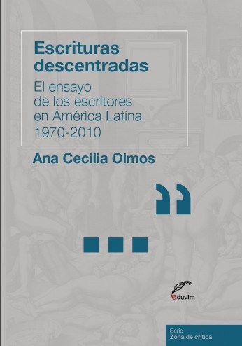 Escrituras descentradas. El ensayo de los escritores en América Latina 1970-2010