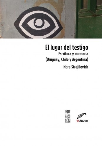 El lugar del testigo. Escritura y memoria (Uruguay, Chile y Argentina))