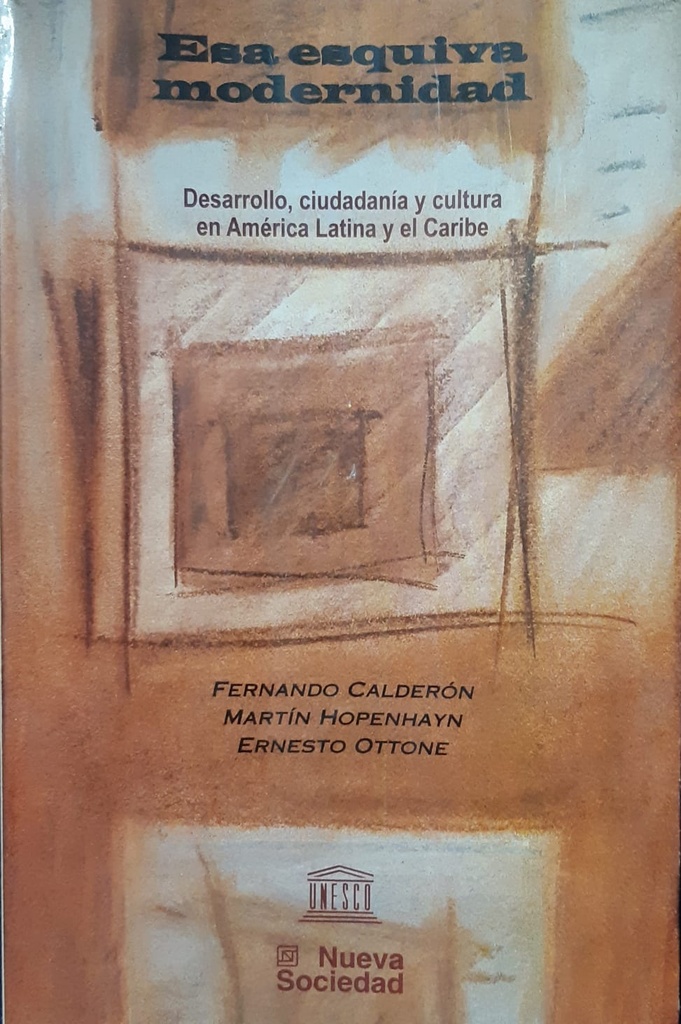 Esa Esquiva Modernidad. Desarrollo, Ciudadanía y Cultura en América Latina y el Caribe