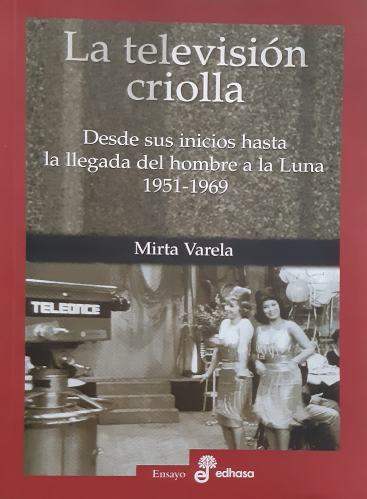 La Televisión Criolla. Desde sus inicios la llegada del hombre a la Luna 1951-1969