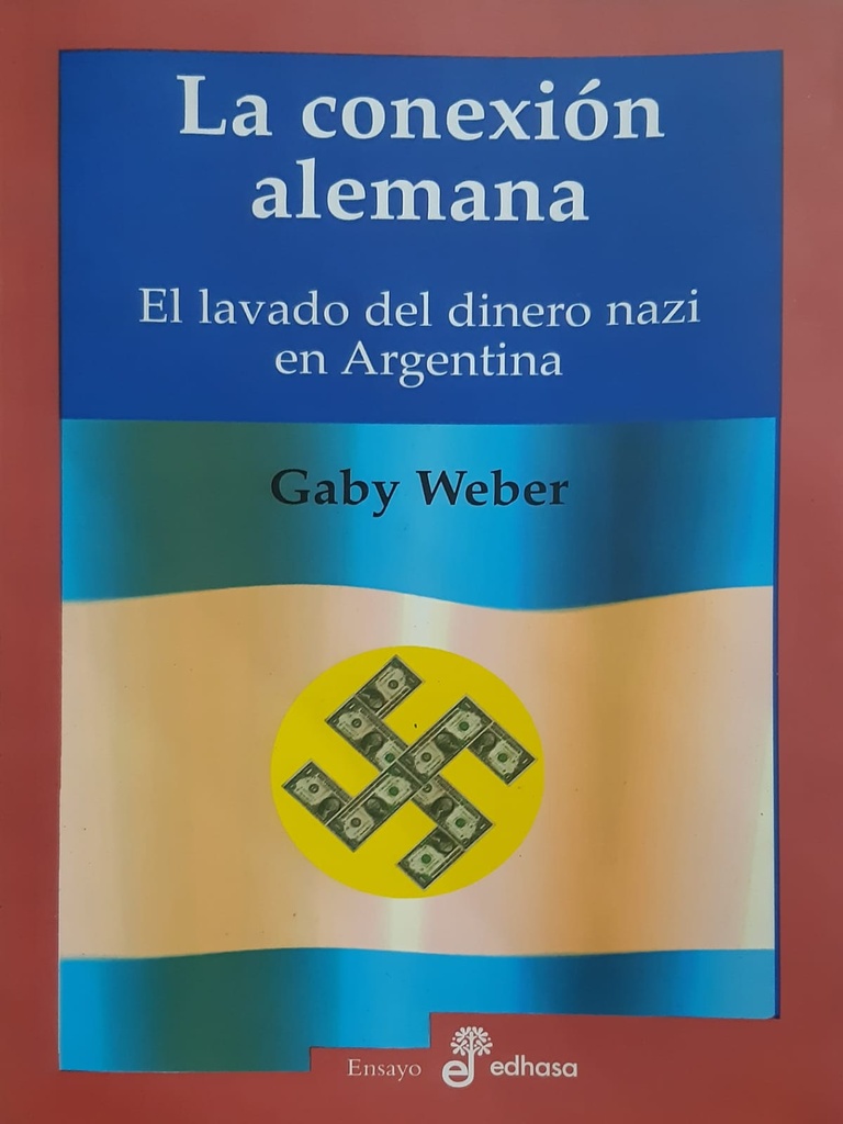 La Conexión Alemana. El lavado del dinero nazi en Argentina