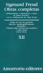 O. Completas Freud Tomo XII. Sobre un caso de paranoia descrito autobiográficamente (Schreber) Trabajos sobre técnica psicoanalítica y otras obras (1911-1913)