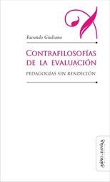 Contrafilosofías de la Evaluación. Pedagogías Sin Rendición