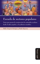 Escuela de Sectores Populares. Notas Para Pensar la Construcción de Contenidos Escolares Desde el Saber Popular y el Académico-Científico