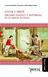 Lógos y Arkhé. Discurso Político y Autoridad en la Grecia Antigua