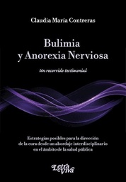 Bulimia y Anorexia Nerviosa. Un recorrido testimonial. Estrategias posibles para la dirección de la cura desde un abordaje interdisciplinario en el ámbito de la salud pública