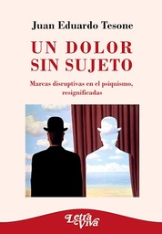 Un Dolor Sin Sujeto. Marcas disruptivas en el psiquismo, resignificadas
