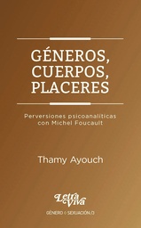 Géneros, Cuerpos, Placeres. Perversiones psicoanalíticas con Michel Foucault