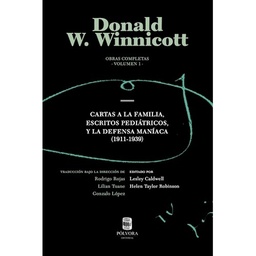 Obras Completas Vol. 1 Winnicott. Cartas a la familia, Escritos pediátricos y La defensa maníaca (1911-1939)