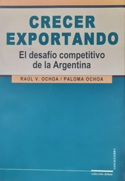 Crecer Exportando. El desafío competitivo de la Argentina
