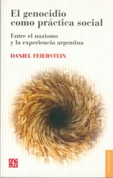 El Genocidio Como Práctica Social. Entre el nazismo y la experiencia argentina