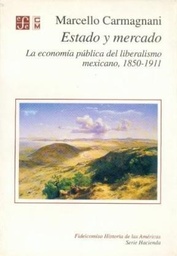 ESTADO Y MERCADO. La economía del liberalismo mexicano 1850-1911