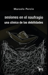 sesiones en el naufragio. una clínica de las debilidades