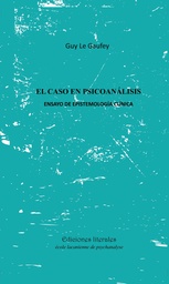 EL CASO EN PSICOANÁLISIS, EL. ENSAYO DE EPISTEMOLOGÍA CLÍNICA