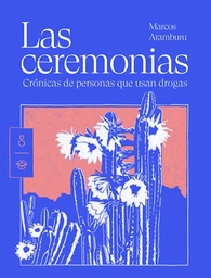 Las Ceremonias. Crónicas de personas que usan drogas