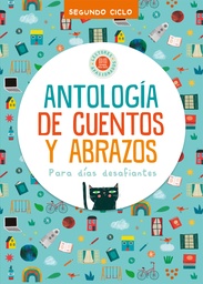 Antología de cuentos y abrazos para días desafiantes. Segundo Ciclo