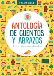 Antología de cuentos y abrazos para días desafiantes. Primer Ciclo