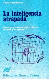 La Inteligencia atrapada. Abordaje psicopedagógico clínico del niño y su familia