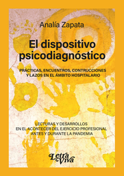 El Dispositivo Psicodiagnóstico. Prácticas, encuentros, construcciones y lazos en el ámbito hospitalario