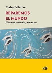 REPAREMOS EL MUNDO. Humanos, animales, naturaleza