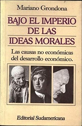 Bajo El Imperio De Las Ideas Morales. Las Causas No Económicas Del Desarrollo Económico