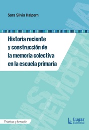 HISTORIA RECIENTE Y CONSTRUCCIÓN DE LA MEMORIA COLECTIVA EN LA ESCUELA PRIMARIA