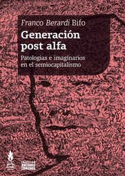 Generación Post Alfa. Patologìas e imaginarios en el semiocapitalismo