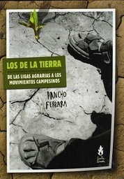 LOS DE LA TIERRA - De las Ligas agrarias a los mov