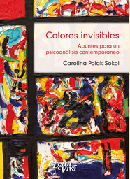 COLORES INVISIBLES. APUNTES PARA UN PSICOANÁLISIS CONTEMPORÁNEO