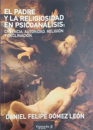 El padre y la religiosidad en psicoanálisis: Creencia. Autoridad. Religión y declinación