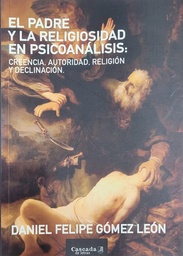 El padre y la religiosidad en psicoanálisis: Creencia. Autoridad. Religión y declinación