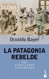 La Patagonia Rebelde III.  Humillados Y Ofendidos