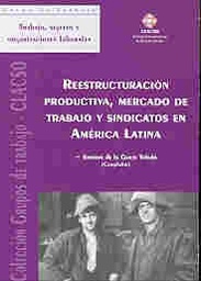 Reestructuración Productiva, Mercado de trabajo y Sindicatos en América Latina