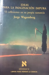 Ideas Para La Imaginación Impura. 53 Reflexiones En Su Propia Sustancia