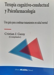 Terapia cognitivo-conductual y Psicofarmacología. Una guía para combinar tratamientos en salud mental