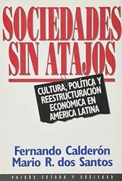 Sociedades Sin Atajos. Cultura, Política y Reestructuración Económica En América Latina