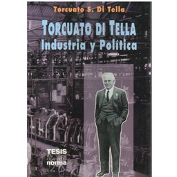 Torcuato Di Tella. Industria y Política
