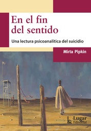 En El Fin Del Sentido. Una lectura psicoanalítica del suicidio