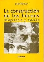 La Construcción De Los Héroes. Imaginario y Nación