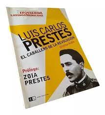 Luis Carlos Prestes. El caballero de la revolución