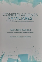 Constelaciones Familiares. Bases filosóficas y prácticas de su abordaje sistémico