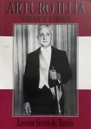 Arturo Illia. Vida y Obra
