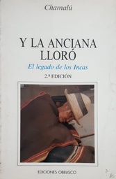 Y la Anciana Lloró. El legado de los Incas