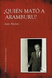 ¿ Quién Mató A Aramburu ?