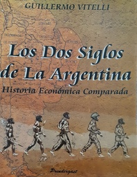 Los Dos Siglos de La Argentina. Historia económica comparada