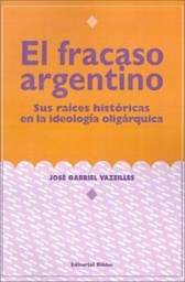 El Fracaso Argentino. Sus raíces históricas en la ideología oligárquica