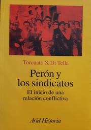 Perón y Los Sindicatos. El inicio de una relación conflictiva