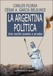 La Argentina Política. Una nación puesta a prueba