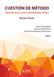 Cuestión de Método Tomo II. Aportes para una metodología crítica. Diseños de investigación. Guía para la elaboración de Proyectos de investigación y Planes de tesis