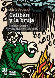 Calibán y la Bruja. Mujeres, cuerpo y acumulación originaria